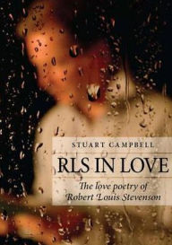 Title: RLS in Love: The Love Poetry of Robert Louis Stevenson, Author: Stuart Campbell