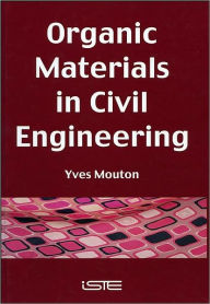 Title: Organic Materials in Civil Engineering / Edition 1, Author: Yves Mouton