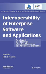 Title: Interoperability of Enterprise Software and Applications: Workshops of the INTEROP-ESA International Conference (EI2N, WSI, ISIDI, and IEHENA2005) / Edition 1, Author: Hervé Panetto