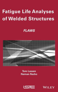 Title: Fatigue Life Analyses of Welded Structures: Flaws / Edition 1, Author: Tom Lassen