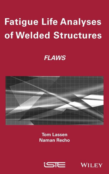 Fatigue Life Analyses of Welded Structures: Flaws / Edition 1