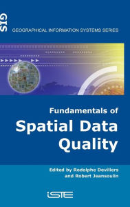 Title: Fundamentals of Spatial Data Quality / Edition 1, Author: Rodolphe Devillers