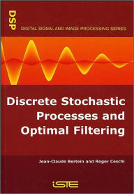 Title: Discrete Stochastic Processes and Optimal Filtering / Edition 1, Author: Jean-Claude Bertein