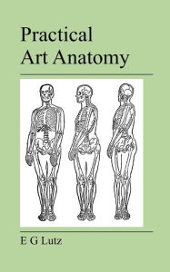 Title: Practical Art Anatomy, Author: E. G. Lutz