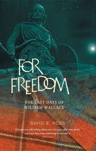 Title: For Freedom: The Last Days of William Wallace, Author: David R. Ross