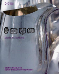 Title: Silver: Made In Scotland: Made in Scotland, Author: George Dalgleish