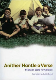 Title: ANITHER HANTLE O VERSE: POEMS IN SCOTS FOR NOPILDRE, Author: Bette Boyd