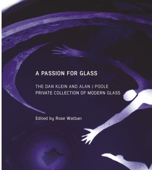 A Passion for Glass: The Dan Klein & Alan J. Poole Private Collection