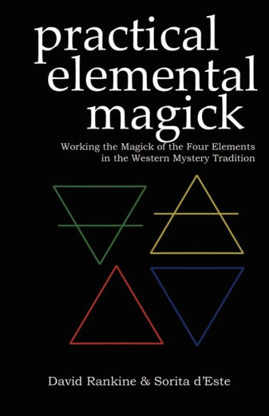 Practical Elemental Magick: Working the Magick of the Four Elements in the Western Mystery Tradition