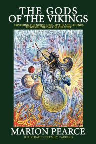 Title: The Gods of the Vikings: Exploring the Norse Gods, Myths and Legends through the Days of the Week, Author: Marion Pearce