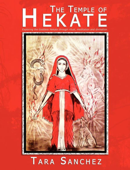 the Temple of Hekate: Exploring Goddess Hekate Through Ritual, Meditation and Divination