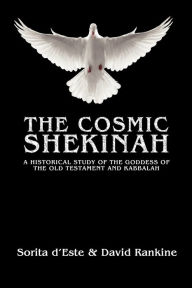 Title: The Cosmic Shekinah: A historical study of the goddess of the Old Testament and Kabbalah, Author: Sorita D'Este