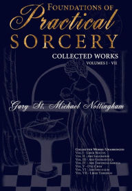 Title: Foundations of Practical Sorcery - Collected Works (Unabridged), Author: Gary St Michael Nottingham