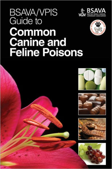 BSAVA / VPIS Guide to Common Canine and Feline Poisons / Edition 1