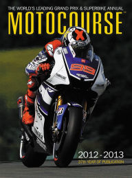 Title: Motocourse 2012-2013: The World's Leading Grand Prix & Superbike Annual, Author: Michael Scott