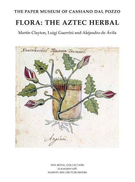The Paper Museum of Cassiano dal Pozzo: Flora: The Aztec Herbal