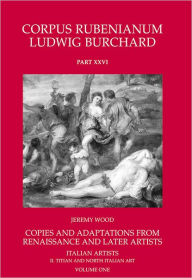 Title: Copies and Adaptations from Renaissance and later Artists: Italian Masters. Titian and North Italian Art, Author: Jeremy Wood