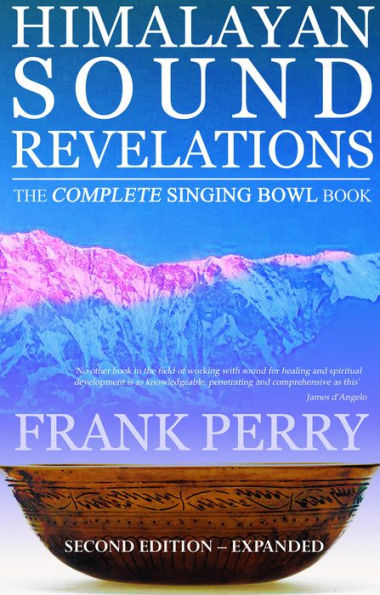 Himalayan Sound Revelations: The Complete Singing Bowl Book