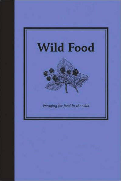 Wild Food: Foraging for Food in the Wild