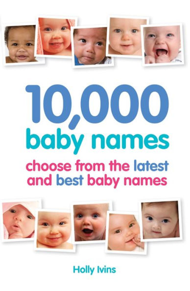10,000 Baby Names: How to choose the best name for your baby