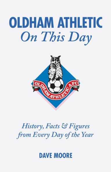 Oldham Athletic On This Day: History, Facts & Figures from Every Day of the Year