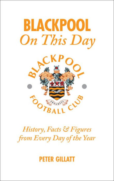 Blackpool On This Day: History, Facts & Figures from Every Day of the Year