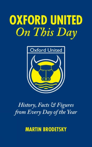 Oxford United On This Day: History, Facts and Figures from Every Day of the Year