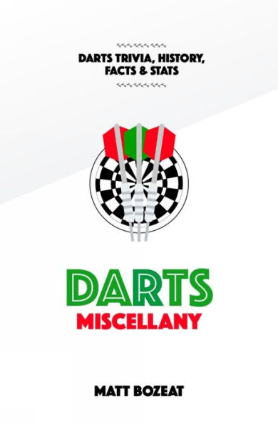 Darts Miscellany: History, Trivia, Facts & Stats from the World of Darts