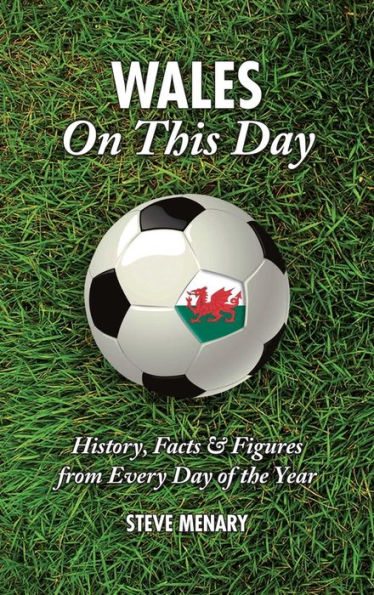 Wales On This Day: History, Facts & Figures from Every Day of the Year