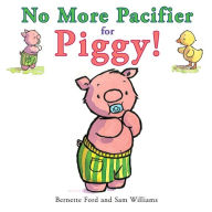 Title: No More Pacifier for Piggy!, Author: Bernette Ford