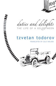 Title: Duties and Delights: The Life of a Go-Between, Author: Tzvetan Todorov