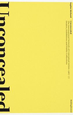 Unconcealed: The International Network of Conceptual Artists 1967-77: Dealers, Exhibitions and Public Collections