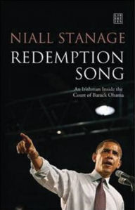 Title: Redemption Song: An Irish Reporter Inside the Obama Campaign, Author: Niall Stanage
