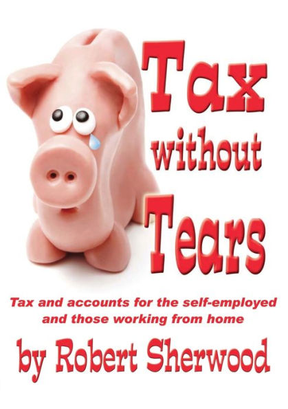 Tax without Tears: Tax and Accounts for the Self-employed Working from Home