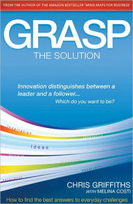 Title: Grasp The Solution: How to find the best answers to everyday challenges, Author: Chris Griffiths