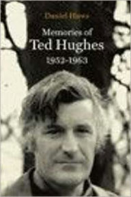 Title: Memories of Ted Hughes, 1952-1963, Author: Daniel Huws