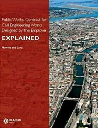 Title: Public Works Contract for Civil Engineering Works Designed by the Employer: Explainedvolume 2, Author: James Howley