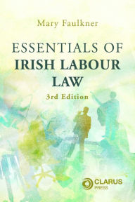 Title: Essentials of Irish Labour Law: 3rd Edition, Author: Mary Faulkner