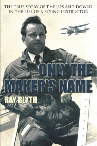 Title: Only the Makers Name, Author: Ray Blyth