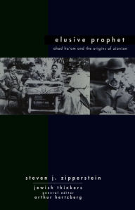 Title: Ahad Ha'am Elusive Prophet: Ahad Ha'am and the origins of Zionism, Author: Steven J Zipperstein