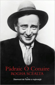 Title: Padraic O Conaire Rogha Scealta, Author: Padraic O Conaire