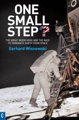 One Small Step?: the Great Moon Hoax and Race to Dominate Earth from Space