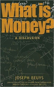 Title: What Is Money?: A Discussion with Johann Philipp Von Bethmann, Hans Binswanger, Wener Ehrlicher and Rainer Willert, Author: Joseph Beuys