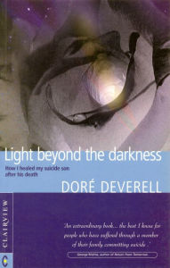 Title: Light Beyond the Darkness: How I Healed My Suicide Son After His Death, Author: Dore Deverell