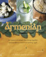 The Armenian Table: 165 Treasured Recipes That Bring Together Ancient Flavors and 21st-Century Style