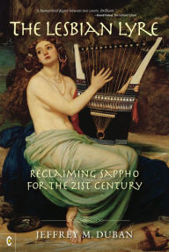 Title: The Lesbian Lyre: Reclaiming Sappho for the 21st Century, Author: Jeffrey M. Duban