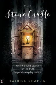 Title: The Stone Cradle: One Woman's Search for the Truth Beyond Everyday Reality, Author: Patrice Chaplin