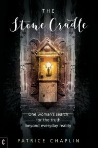 Title: The Stone Cradle: One woman's search for the truth beyond everyday reality, Author: Patrice Chaplin