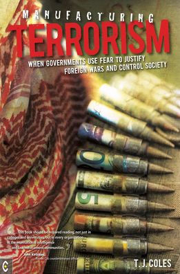 Manufacturing Terrorism: When Governments Use Fear to Justify Foreign Wars and Control Society