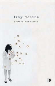 Title: Tiny Deaths, Author: Robert Shearman